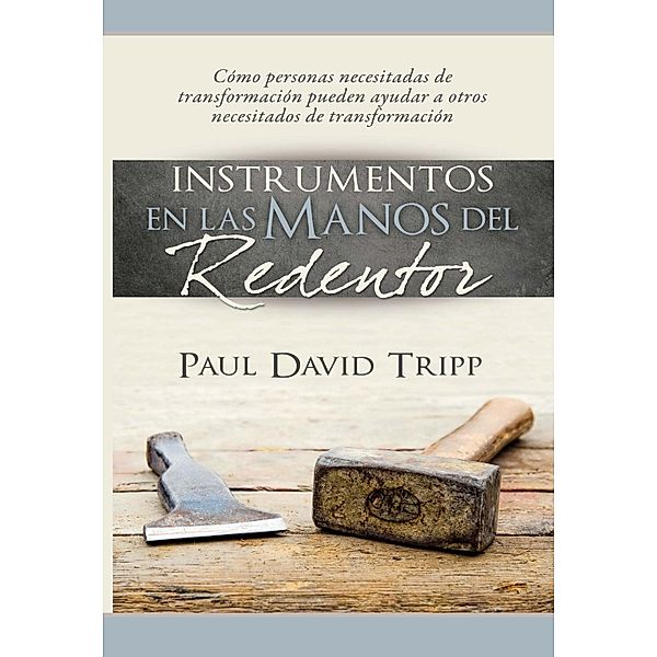 Instrumentos en las manos del Redentor, Paul David Tripp