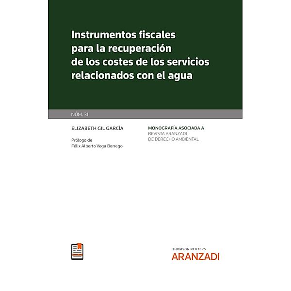 Instrumentos fiscales para la recuperación de los costes de los servicios relacionados con el agua [Monografía núm. 31. Revista de Derecho Ambiental] / Monografía Revista Ambiental, Elizabeth Gil García