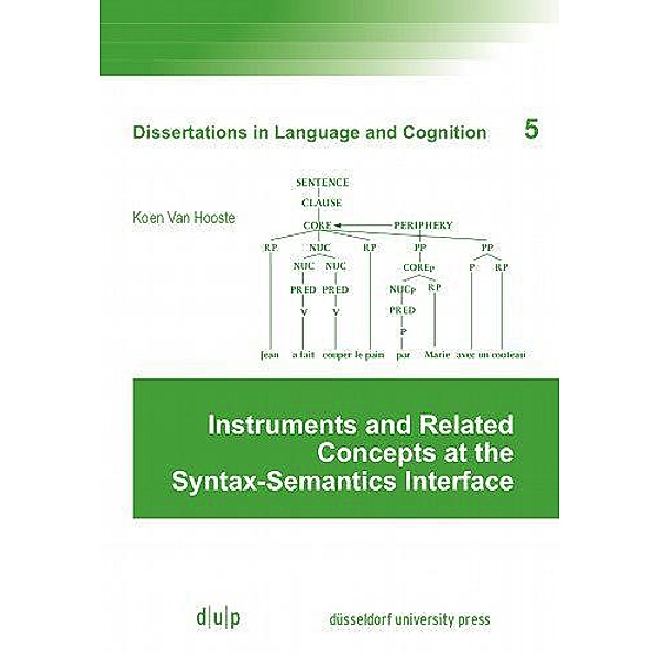 Instruments and Related Concepts at the Syntax-Semantics Interface / Dissertations in Language and Cognition Bd.5, Koen van Hooste
