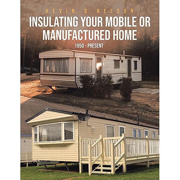 Insulating Your Mobile or Manufactured Home, Kevin D. Nelson