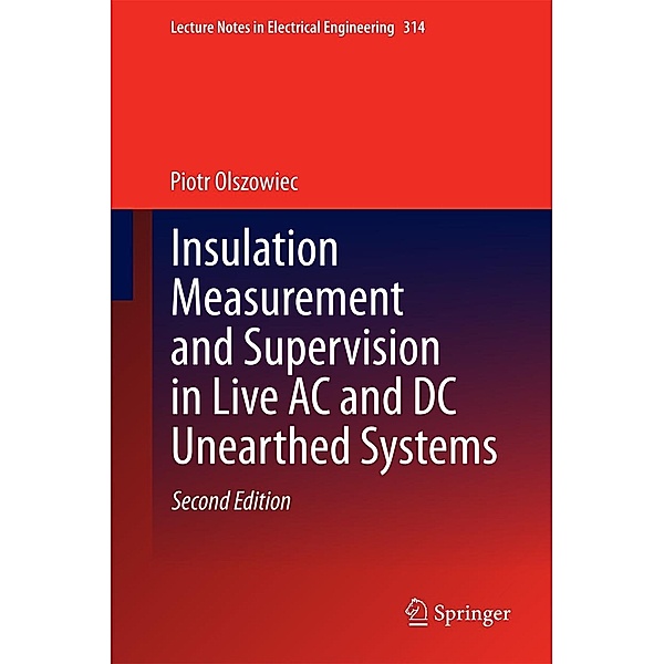 Insulation Measurement and Supervision in Live AC and DC Unearthed Systems / Lecture Notes in Electrical Engineering Bd.314, Piotr Olszowiec