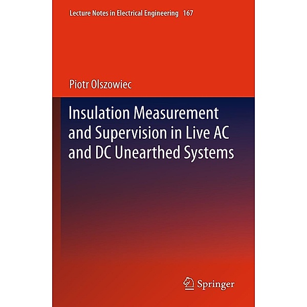 Insulation Measurement and Supervision in Live AC and DC Unearthed Systems / Lecture Notes in Electrical Engineering Bd.167, Piotr Olszowiec