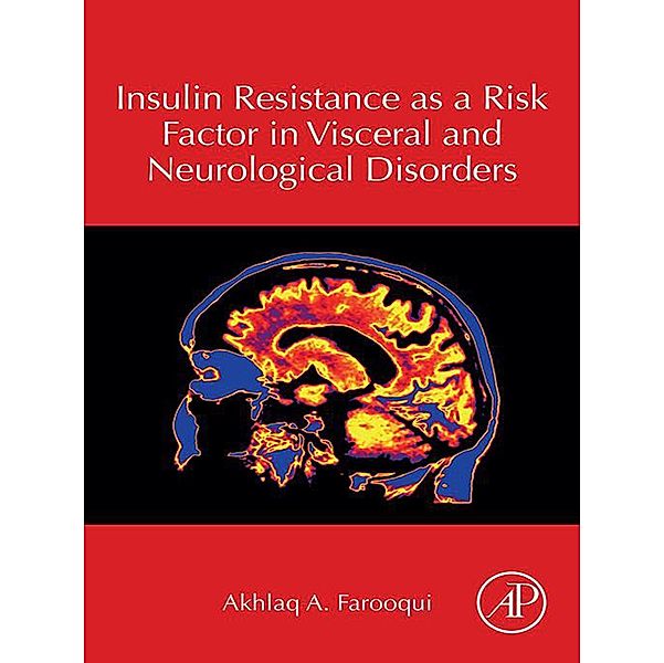 Insulin Resistance as a Risk Factor in Visceral and Neurological Disorders, Akhlaq A. Farooqui