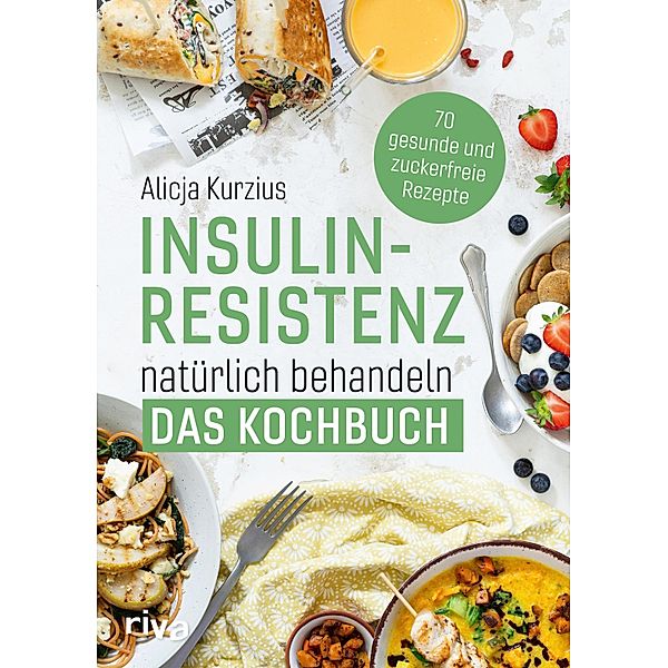 Insulinresistenz natürlich behandeln - Das Kochbuch, Alicja Kurzius