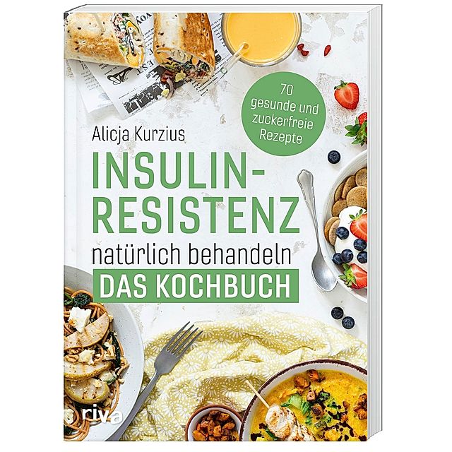 Insulinresistenz natürlich behandeln - Das Kochbuch Buch
