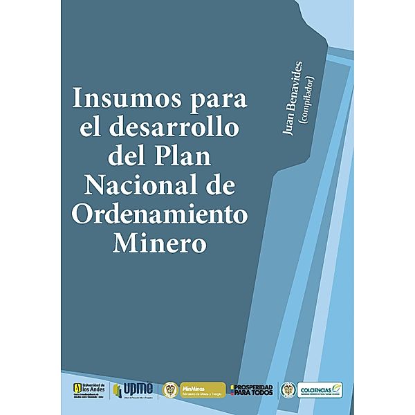 Insumos para el desarrollo del Plan Nacional de Ordenamiento Minero, Juan Benavides