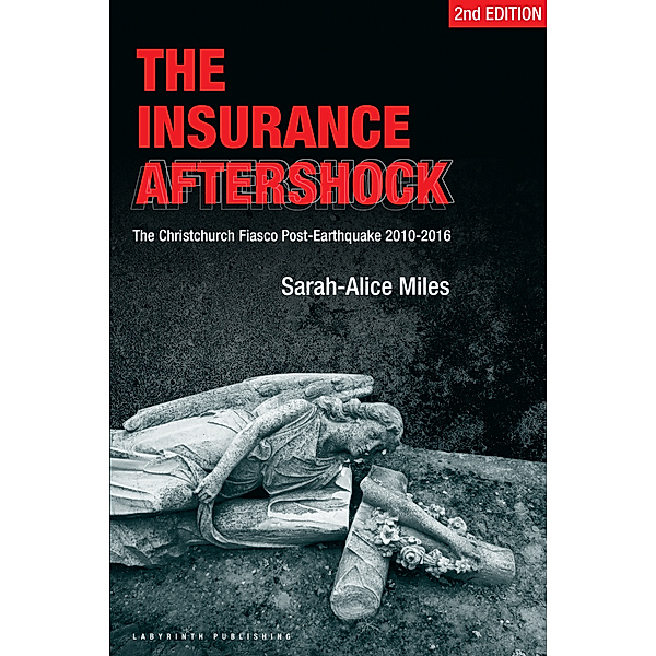 Insurance Aftershock:The Christchurch Fiasco Post-Earthquakes 2010-2016 / Sarah-Alice Miles, Sarah-Alice Miles