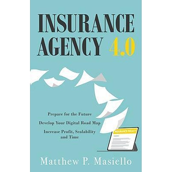 Insurance Agency 4.0, Matthew P Masiello