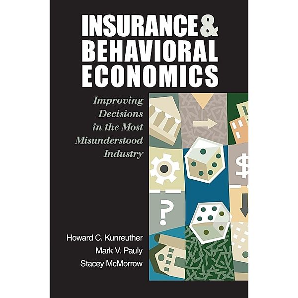 Insurance and Behavioral Economics, Howard C. Kunreuther, Mark V. Pauly, Stacey McMorrow