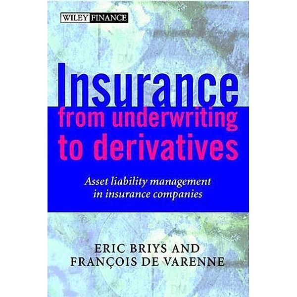 Insurance, From Underwriting to Derivatives, Eric Briys, François de Varenne