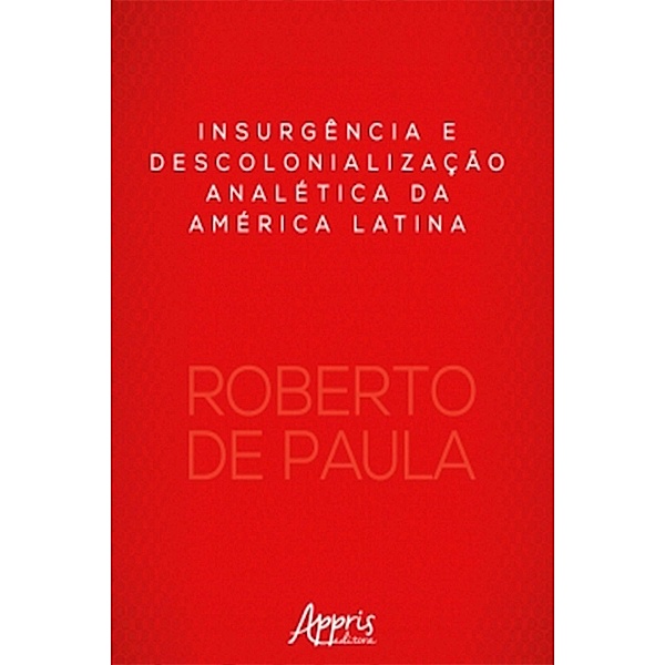 Insurgência e Descolonialização Analética da América Latina, Roberto de Paula