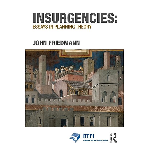 Insurgencies: Essays in Planning Theory, John Friedmann