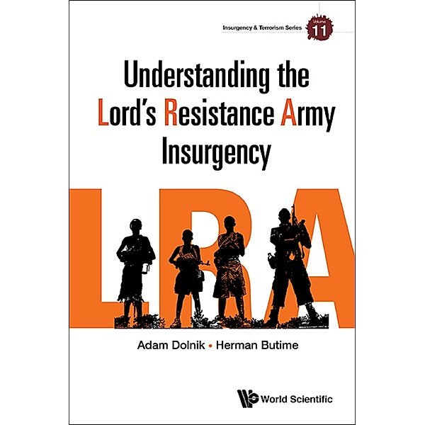 Insurgency and Terrorism Series: Understanding the Lord's Resistance Army Insurgency, Adam Dolnik, Herman Butime
