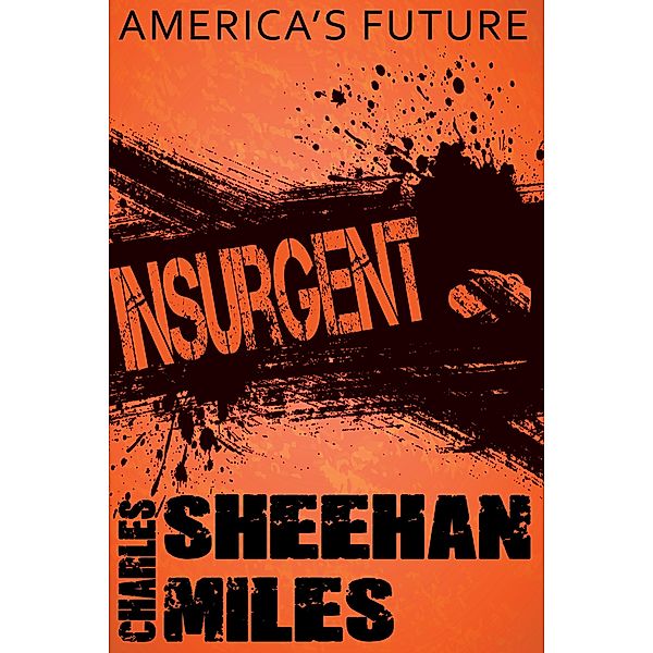 Insurgent: Book 2 of America's Future, Charles Sheehan-Miles