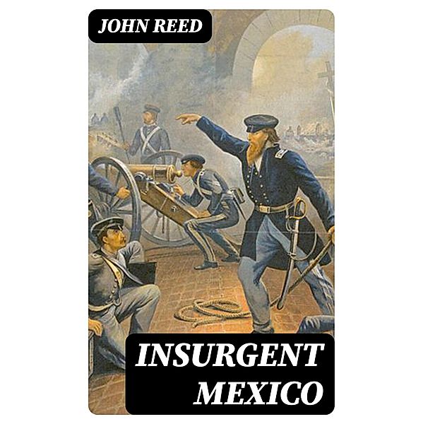 Insurgent Mexico, John Reed