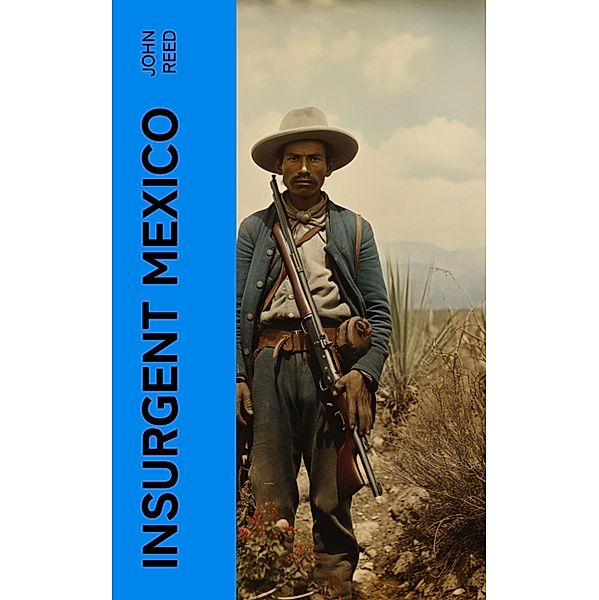 Insurgent Mexico, John Reed