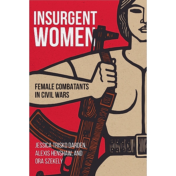 Insurgent Women, Jessica Trisko Darden, Alexis Henshaw, Ora Szekely