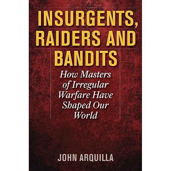 Insurgents, Raiders, and Bandits, John Arquilla