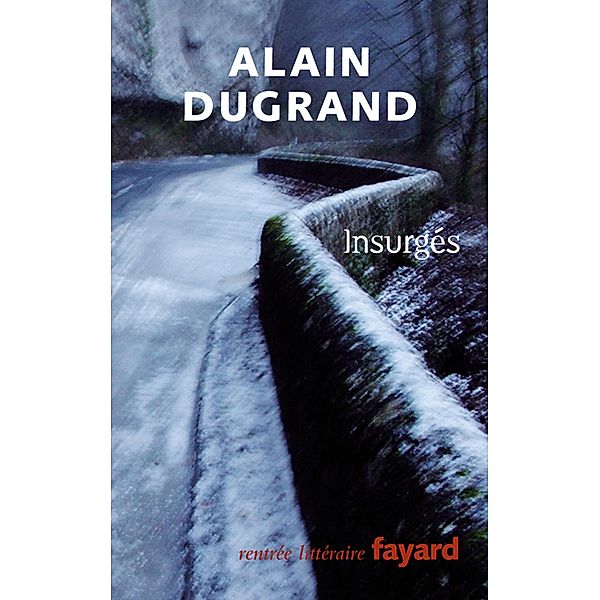 Insurgés / Littérature Française, Alain Dugrand