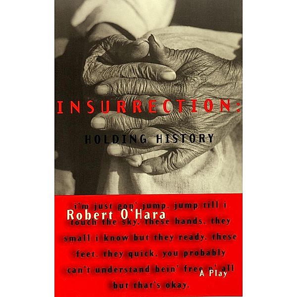 Insurrection: Holding History / Illuminations, Robert O'Hara