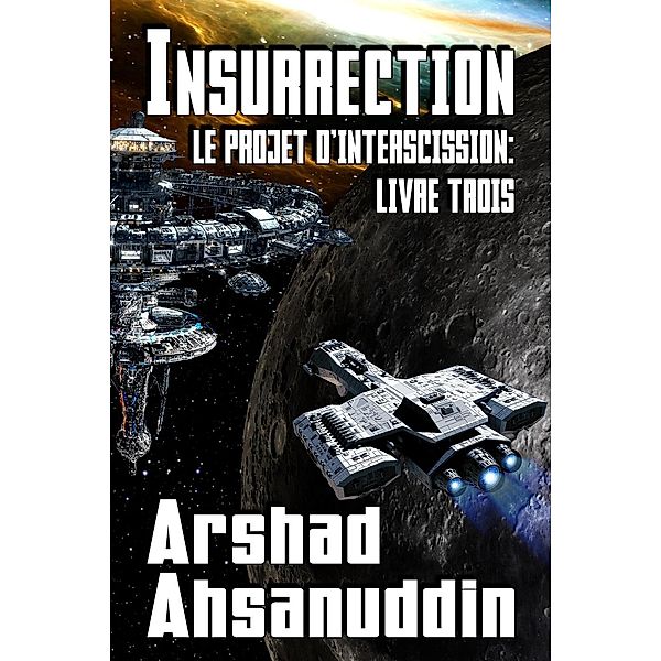 Insurrection (Le Projet d'Interscission, #3) / Le Projet d'Interscission, Arshad Ahsanuddin