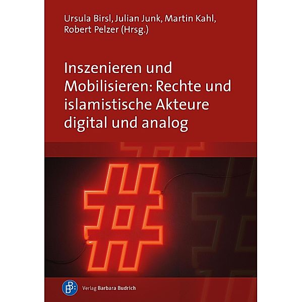Inszenieren und Mobilisieren: Rechte und islamistische Akteure digital und analog
