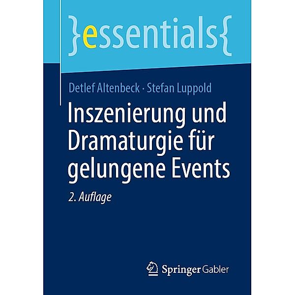 Inszenierung und Dramaturgie für gelungene Events / essentials, Detlef Altenbeck, Stefan Luppold