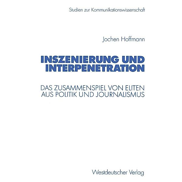 Inszenierung und Interpenetration / Studien zur Kommunikationswissenschaft, Jochen Hoffmann