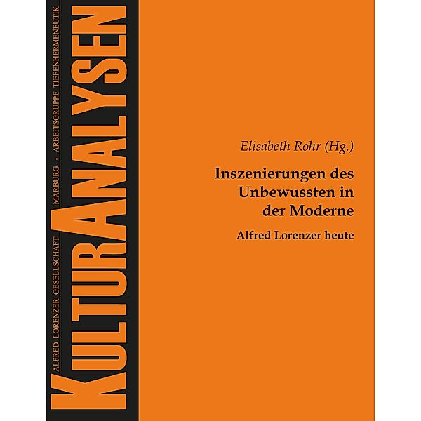 Inszenierungen des Unbewussten in der Moderne - Alfred Lorenzer heute / Kulturanalysen Bd.14