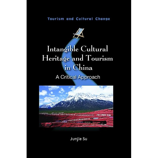 Intangible Cultural Heritage and Tourism in China / Tourism and Cultural Change Bd.63, Junjie Su