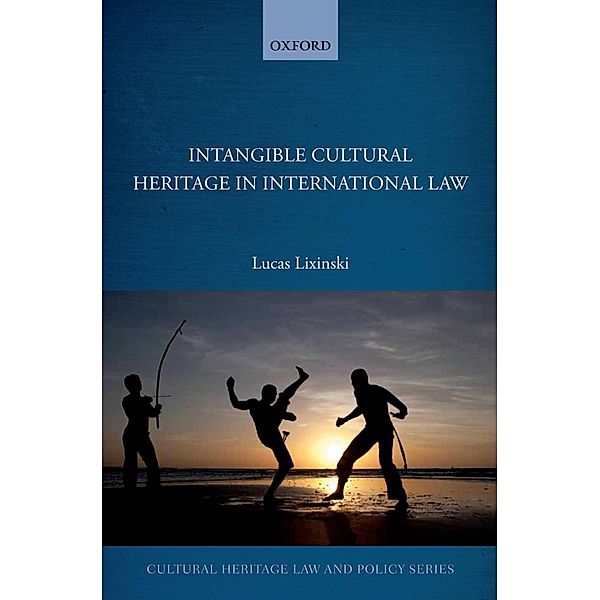 Intangible Cultural Heritage in International Law / Cultural Heritage Law And Policy, Lucas Lixinski