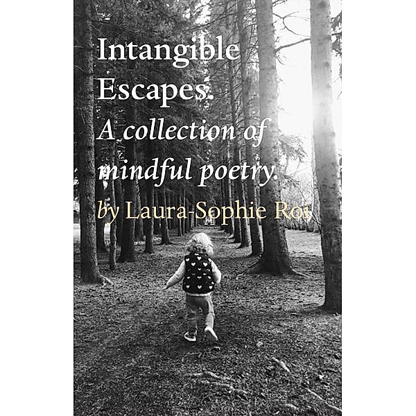 Intangible Escapes. / Tablo Publishing, Laura-Sophie Roi