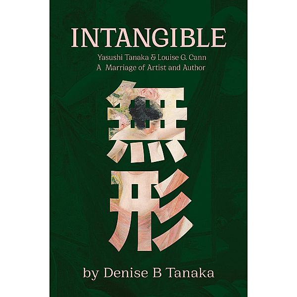 INTANGIBLE: Yasushi Tanaka and Louise G. Cann,  A Marriage of Artist and Author, Denise B. Tanaka