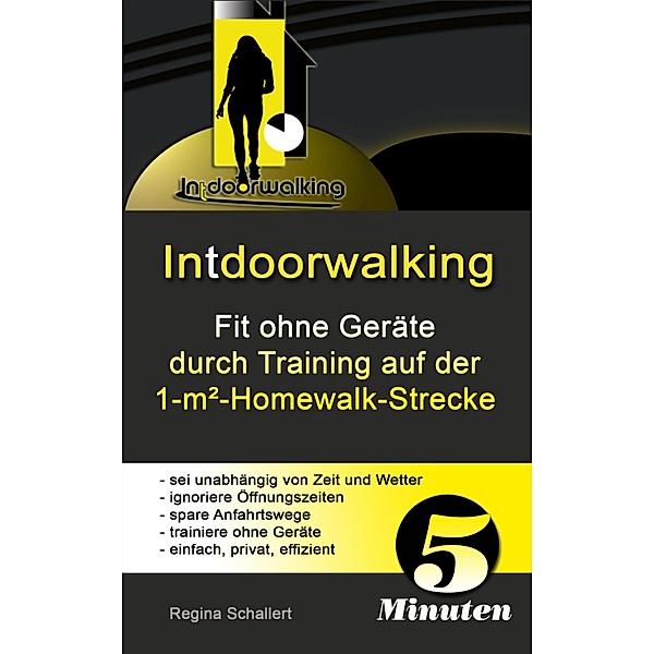Intdoorwalking - Fit ohne Geräte durch Training auf der 1-m²-Homewalk-Strecke, Regina Schallert