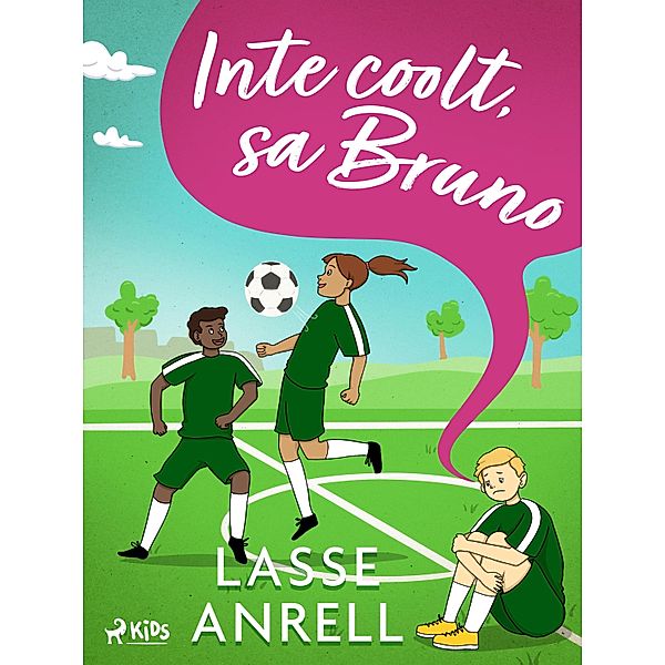 Inte coolt, sa Bruno / Fotboll!, sa Bruno Bd.1, Lasse Anrell