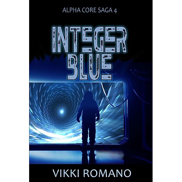 Integer Blue (Alpha Core Saga, #4) / Alpha Core Saga, Vikki Romano