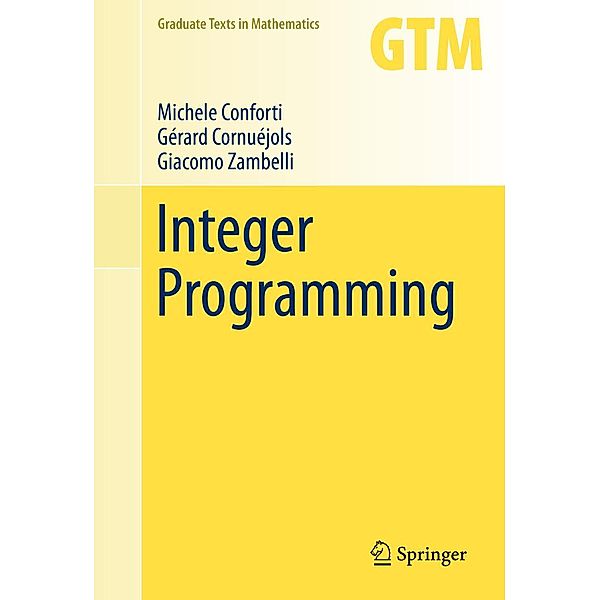 Integer Programming / Graduate Texts in Mathematics Bd.271, Michele Conforti, Gérard Cornuéjols, Giacomo Zambelli