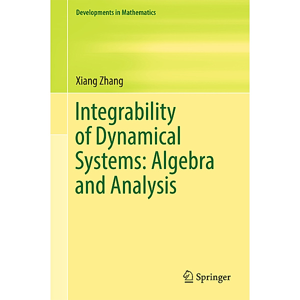 Integrability of Dynamical Systems: Algebra and Analysis, Xiang Zhang