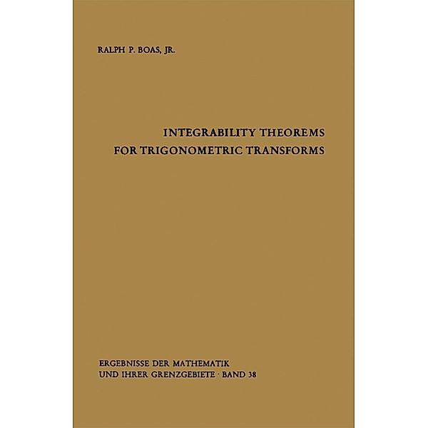 Integrability Theorems for Trigonometric Transforms / Ergebnisse der Mathematik und ihrer Grenzgebiete. 2. Folge Bd.38, Ralph P. Jr. Boas