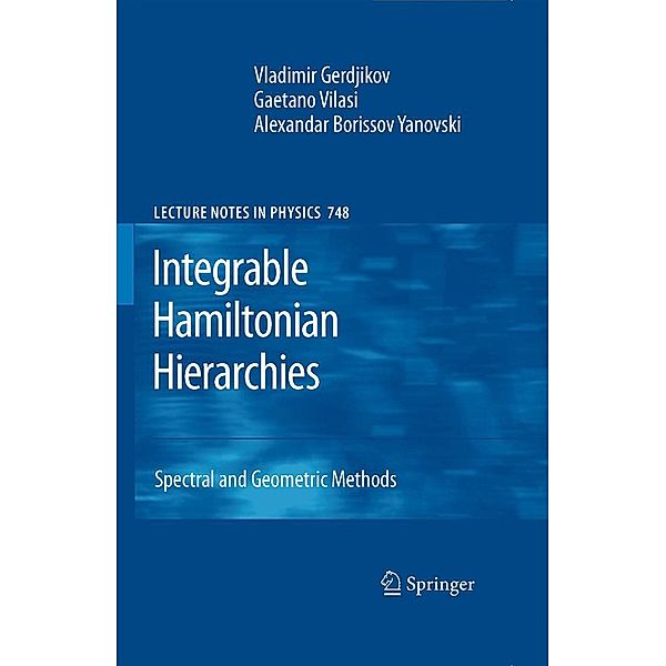 Integrable Hamiltonian Hierarchies / Lecture Notes in Physics Bd.748, Vladimir Gerdjikov, Gaetano Vilasi, Alexandar Borisov Yanovski