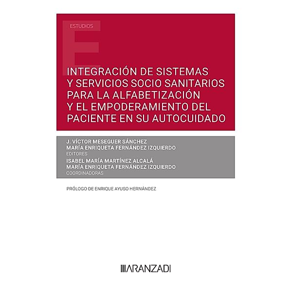 Integración de sistemas y servicios socio sanitarios para la alfabetización y el empoderamiento del paciente en su autocuidado / Estudios, María Enriqueta Fernández Izquierdo, J. Víctor Meseger Sánchez, Isabel María Martínez Alcalá