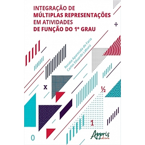 Integração de Múltiplas Representações em Atividades de Função do 1° Grau, Renata Aparecida de Faria, Carlos Eduardo Laburú