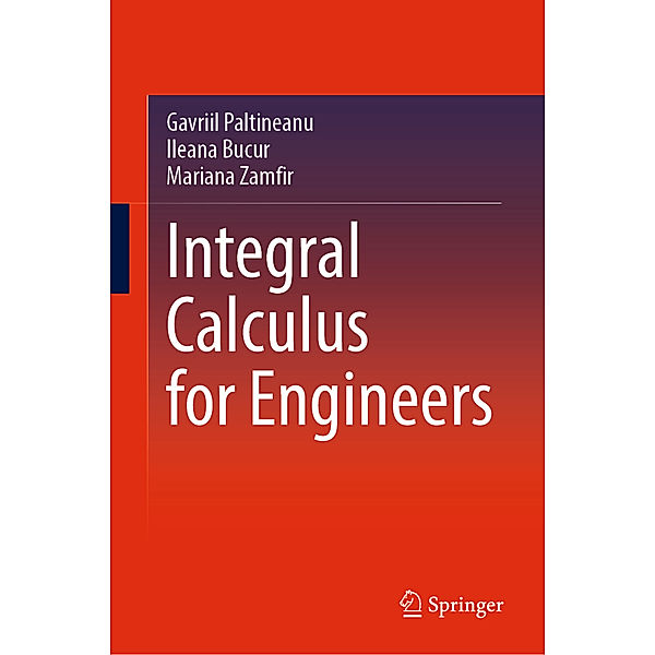 Integral Calculus for Engineers, Gavriil Paltineanu, Ileana Bucur, Mariana Zamfir