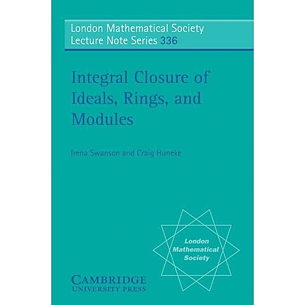 Integral Closure of Ideals, Rings, and Modules, Irena Swanson