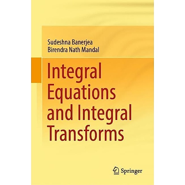 Integral Equations and Integral Transforms, Sudeshna Banerjea, Birendra Nath Mandal