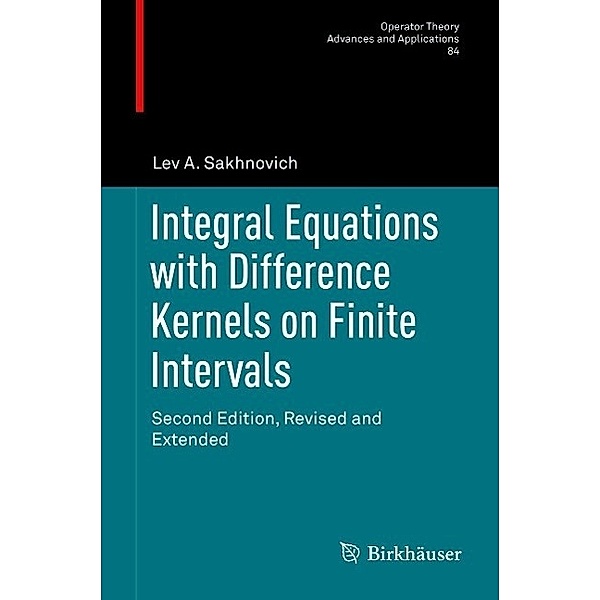 Integral Equations with Difference Kernels on Finite Intervals / Operator Theory: Advances and Applications Bd.84, Lev A. Sakhnovich