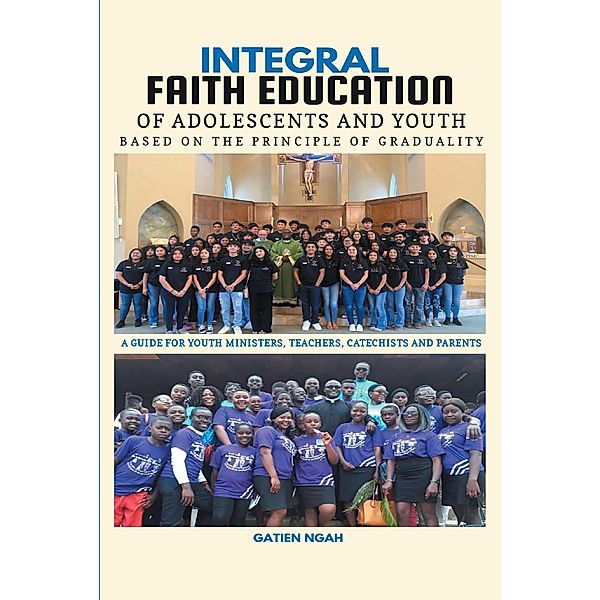 Integral Faith Education of Adolescents & Youth Based on the Principle of Graduality, Gatien Ngah