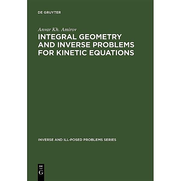 Integral Geometry and Inverse Problems for Kinetic Equations / Inverse and Ill-Posed Problems Series Bd.28, Anvar Kh. Amirov