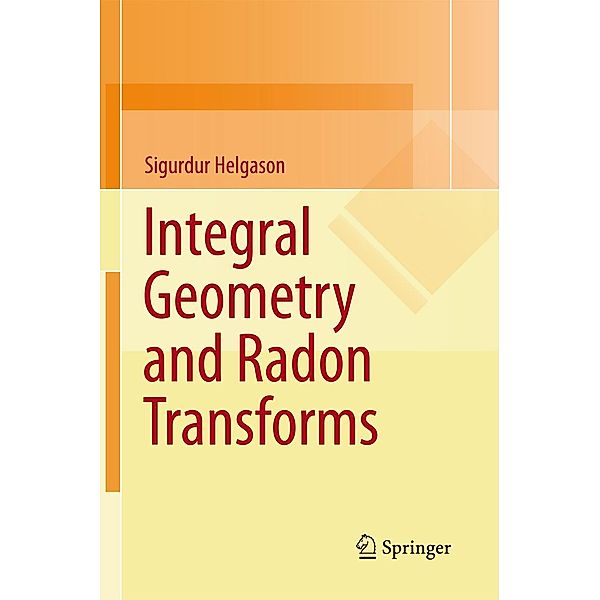 Integral Geometry and Radon Transforms, Sigurdur Helgason