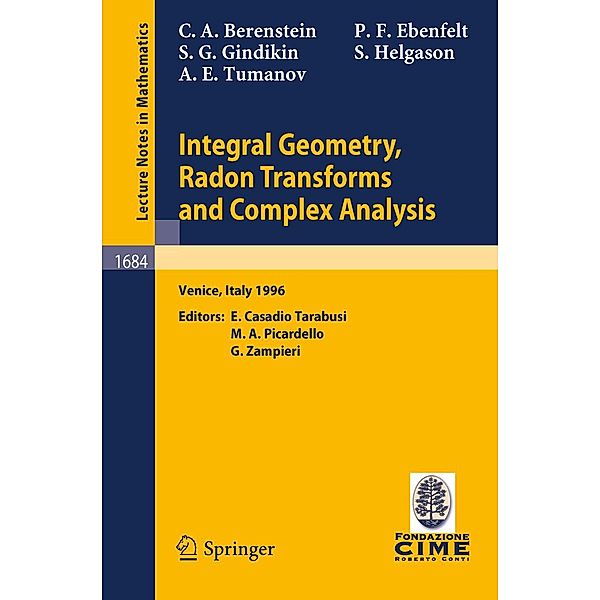 Integral Geometry, Radon Transforms and Complex Analysis / Lecture Notes in Mathematics Bd.1684, Carlos A. Berenstein, Peter F. Ebenfelt, Simon Gindikin, Sigurdur Helgason, Alexander Tumanov